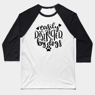 Easily Distracted By Dogs. Funny Dog Lover Quote. Baseball T-Shirt